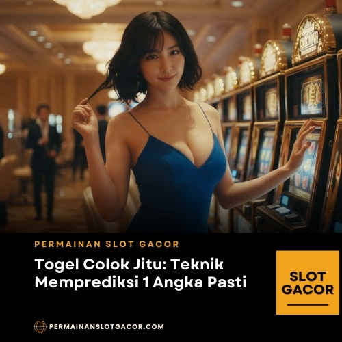 Togel Colok Jitu: Teknik Memprediksi 1 Angka Pasti