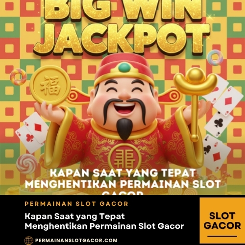 Kapan Saat yang Tepat Menghentikan Permainan Slot Gacor