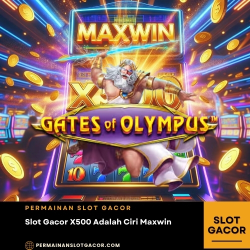 Slot Gacor X500 Adalah Ciri Maxwin