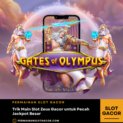 Trik Main Slot Zeus Gacor untuk Pecah Jackpot Besar