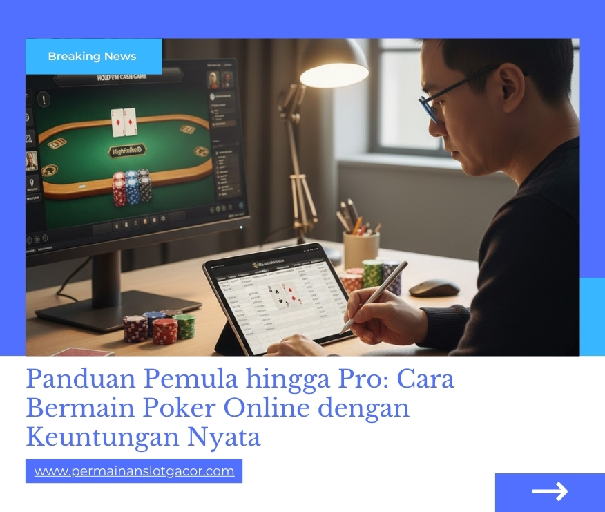 Panduan Pemula hingga Pro: Cara Bermain Poker Online dengan Keuntungan Nyata