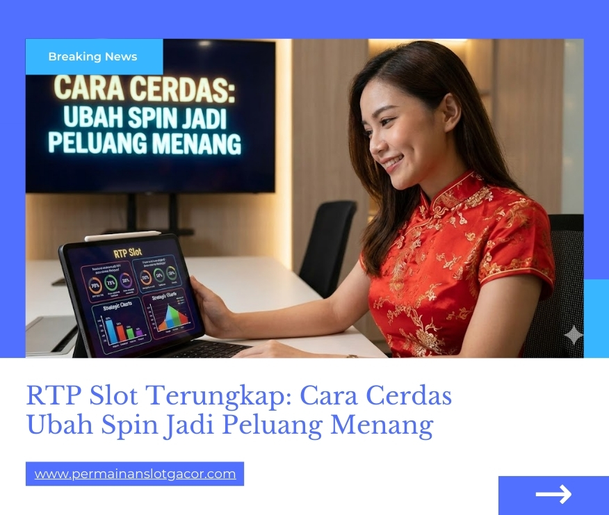 RTP Slot Terungkap: Cara Cerdas Ubah Spin Jadi Peluang Menang