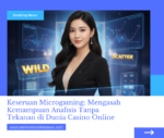 Keseruan Microgaming: Mengasah Kemampuan Analisis Tanpa Tekanan di Dunia Casino Online